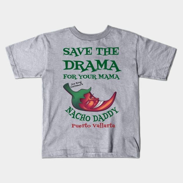 Save the drama #1 Kids T-Shirt by Nacho Daddy by Nacho Mama